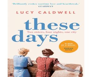 Lucy Caldwell These Days : 'A gem of a novel, I adored it.' MARIAN KEYES Lucy Caldwell Multicolor