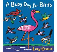 Lucy Cousins A Busy Day for Birds : From the creator of Maisy - a funny rhyming Lucy Cousins Multicolor