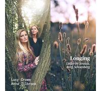 Lucy Crowe; Anna Tilbrook - Longing. Lieder by Strauss, Berg, Schoenberg