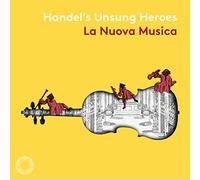Lucy Crowe, Lestyn Davies, Christine Rice, La Nuova Musica, David Bates - Handel's Unsung Heroes