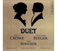Lucy Crowe; William Berger; Iain Burnside - Duet: Mendelssohn - Schumann - Cornelius