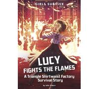 Lucy Fights the Flames: A Triangle Shirtwaist Factory Survival Story (Girls Survive)