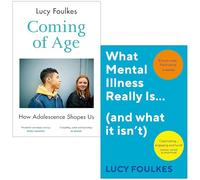 Lucy Foulkes Collection 2 Books Set (Coming of Age How Adolescence Shapes Us & What Mental Illness Really Is… (and what it isn’t))