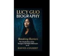 LUCY GUO BIOGRAPHY : Breaking Barriers: The Untold Rise of the Youngest Self-Made Billionaire in AI