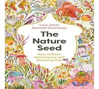 Lucy Jones The Nature Seed : How to Raise Adventurous & Nurturing Kids Lucy Jones Multicolor