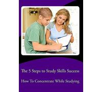 Lucy King - The 5 Steps to Study Skills Success (How To Concentrate While Studying)