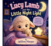 Lucy Lamb and the Little Night Light: A Gentle Story About Fear of the Dark and Finding Courage