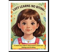 Lucy Learns No Biting: A sweet story about using words to share our feelings and no biting
