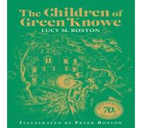 Lucy M. Boston The Children of Green Knowe : 70th Anniversary Illustrated Edition Lucy M. Boston Multicolor