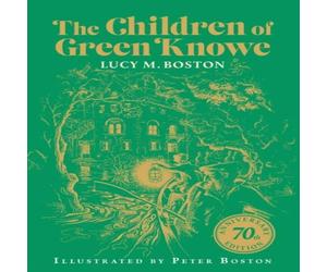 Lucy M. Boston The Children of Green Knowe : 70th Anniversary Illustrated Edition Lucy M. Boston Multicolor