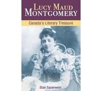 Lucy Maud Montgomery : Canada'S Literary Treasure