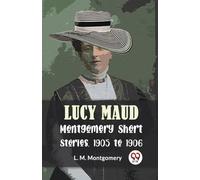 Lucy Maud Montgomery Short Stories, 1905 to 1906