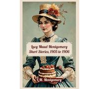 Lucy Maud Montgomery Short Stories, 1905 to 1906