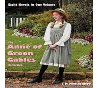 Lucy Maud Montgomery The Anne of Green Gables Collection: Eight complete & unabridged Lucy Maud Montgomery Multicolor