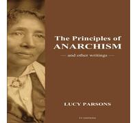 Lucy Parsons The Principles of Anarchism: & other writings (Easy to Read Lucy Parsons Multicolor