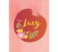 Lucy: Personalized Name Journal - Floral Lined Notebook for the Beautiful Woman in your Life! Notebook for Moms, Daughters, Sisters, and Friends!: Wow ... Name Journal as a Heartfelt Gift for them!