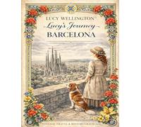 Lucy´s Journey: Barcelona (Lucy Wellington)
