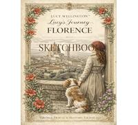 Lucy’s Journey - Florence Sketchbook: Vintage Inspired Art Journal with 108 Pages - Featuring 6 Exclusive Renaissance Illustrations for Creative ... Style Travel Sketchbook (Lucy Wellington)