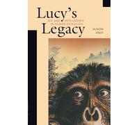 Lucy’s Legacy: Sex and Intelligence in Human Evolution