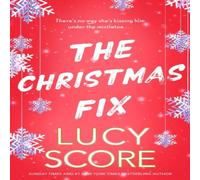 Lucy Score The Christmas Fix : the sizzling new festive romance from the Lucy Score Multicolor