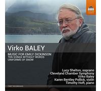 Lucy Shelton; Karen Bentley Pollick; Timothy Hoft; Cleveland Chamber Symphony; Virko Baley - Virko Baley: Music for Emily Dickinson - Uniforms of Snow; Ten Songs without Words