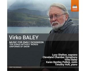 Lucy Shelton; Karen Bentley Pollick; Timothy Hoft; Cleveland Chamber Symphony; Virko Baley - Virko Baley: Music for Emily Dickinson - Uniforms of Snow; Ten Songs without Words