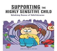 Lucy Skye Supporting the Highly Sensitive Child: Making Sense of Meltdowns Lucy Skye Multicolor