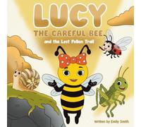 Lucy the Careful Bee and the Lost Pollen Trail: Where Every Buzz Leads to Love