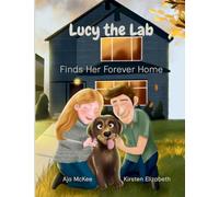 Lucy the Lab: Lucy the Lab Finds Her Forever Home: 1 (Lucy the Lab Tales)