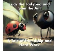 Lucy the Ladybug and Sam the Ant: A Tale of Friendship and Hard Work