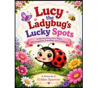 Lucy the Ladybug's Lucky Spots: A Heartwarming Story About Kindness, Friendship, and Confidence