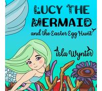 Lucy the Mermaid and the Easter Egg Hunt