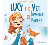 Lucy The Vet and the Invisible Patient. Personalized Story About Vet (When I Grow Up Series for Lucy)