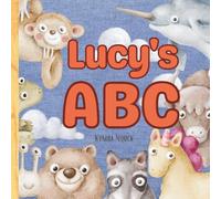 Lucy's ABC: Personalized Animal Alphabet With Positive Traits & Your Child’s Name on Every Page: A keepsake alphabet adventure for toddlers & preschoolers (to age 6)
