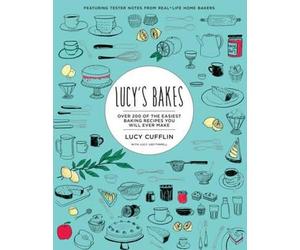 Lucy's Bakes: Over 200 of the easiest baking recipes you will ever make': Cakes, Breads, Cookies and More from the Queen of Shortcuts