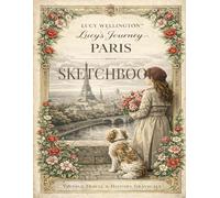 Lucy's Journey - Paris Sketchbook: Vintage Inspired Journal with 108 Pages - Featuring 6 Exclusive Illustrations for Creative Inspiration
