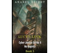 Lucy's Luck: “Sometimes Luck Runs Out!” (Cyber Justice Series 9- No Regrets)