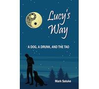 Lucy's Way: A Dog, A Drunk, and The Tao