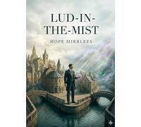 Lud-in-the-Mist: by Hope Mirrlees