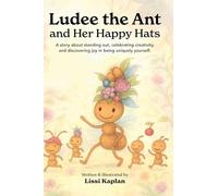 Ludee the Ant and Her Happy Hats: "A story about standing out, celebrating creativity, and discovering joy in being uniquely yourself.": 1 (Tiny Tales with Big Hearts: Friends of the Garden Path)