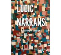 Ludic Narrans (Playing It Straight): Stories of/by/for the Fields of Play
