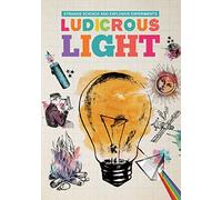 Ludicrous Light (Strange Science and Explosive Experiments)