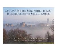 Ludlow and the Shropshire Hills: Ironbridge and the Severn Gorge (Little Souvenir Books S.)