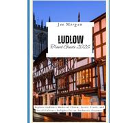 Ludlow Travel Guide 2026: Explore Ludlow’s Medieval Charm, Scenic Trails, and Local Culinary Delights for an Authentic Getaway
