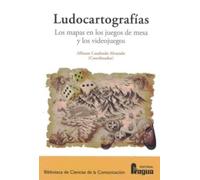 Ludocartografías. Los mapas en los juegos de mesa y los videojuegos.: 222 (Biblioteca de Ciencias de la Comunicacion)