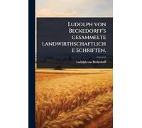 Ludolph von Beckedorff's gesammelte landwirthschaftliche Schriften.