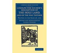 Ludolph von Suchem's Description of the Holy Land, and of the Way Thither: Written In The Year A.D. 1350 (Cambridge Library Collection - Travel, Middle East and Asia Minor)