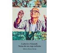 Ludovico Einaudi: Notas de un viaje infinito: De la tradición clásica a la música contemporánea: el viaje artístico de un maestro visionario