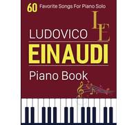 Ludovico Einaudi Piano Book: 60 Favorite Songs For Piano Solo