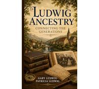 Ludwig Ancestry: Connecting The Generations